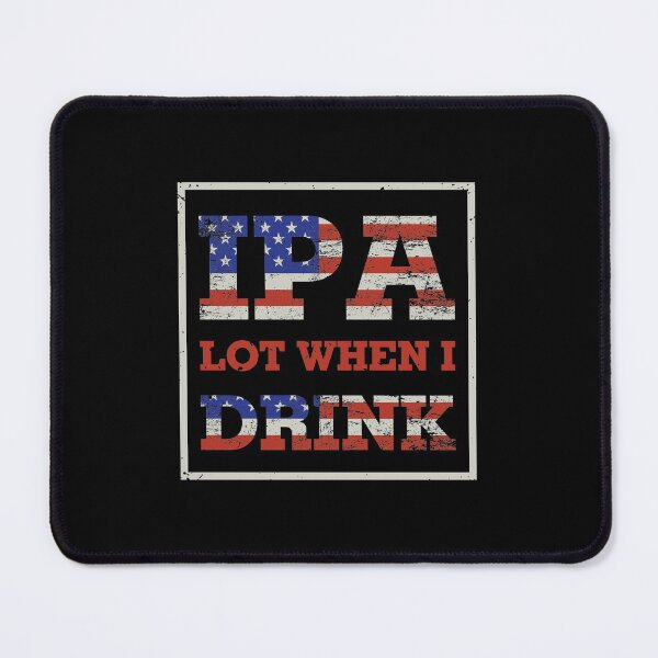 Item preview, Ipa lot when i drink American Flag designed and sold by ZDreamers.