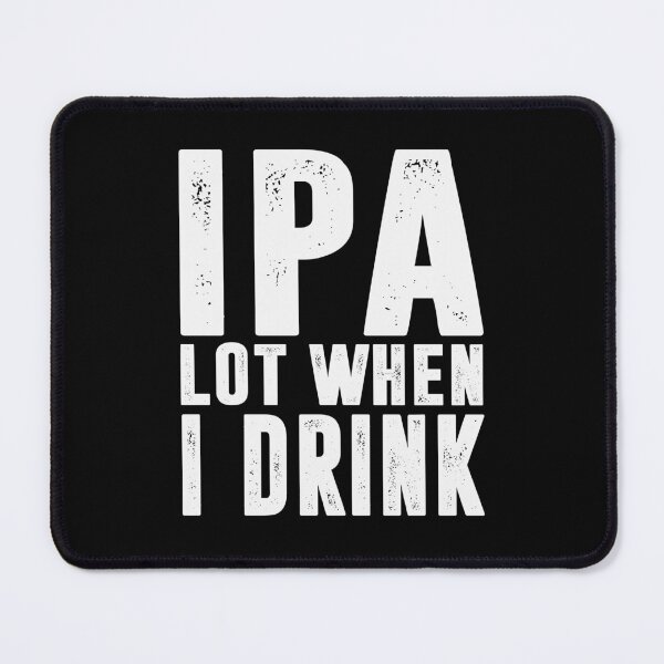 Item preview, Ipa lot when i drink beer designed and sold by ZDreamers.