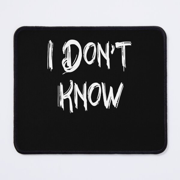 Item preview, I Don't Know Funny Sarcastic Saying designed and sold by OroarkBates.