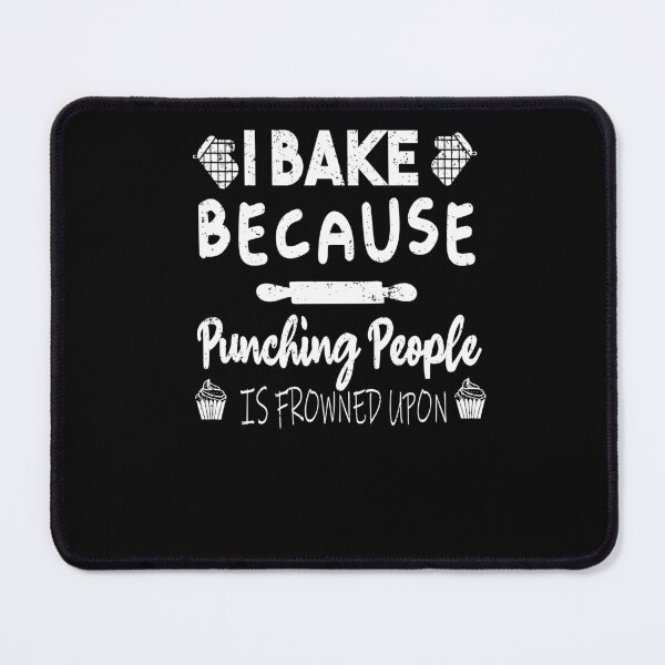 Item preview,  I Bake Because Punching People Is Frowned Upon | Funny Sarcasm Lover Baker Gift designed and sold by ilias13.