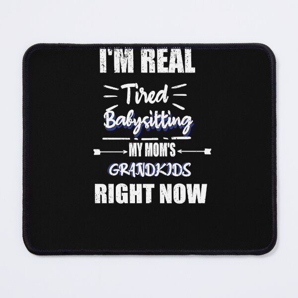 Item preview, I'm Real Tired Babysitting My Mom's Grandkids Right Now | Funny Mother's Day Gift designed and sold by ilias13.