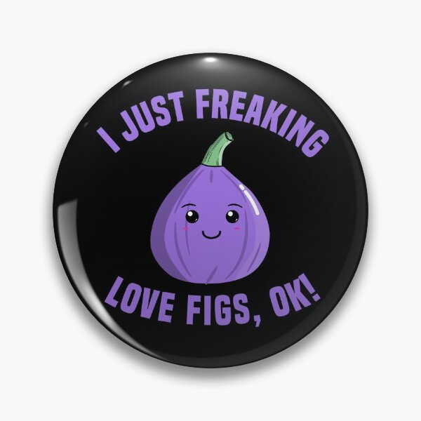 Item preview, I Just Freaking Love Figs, OK! designed and sold by Kawaiindoodle.