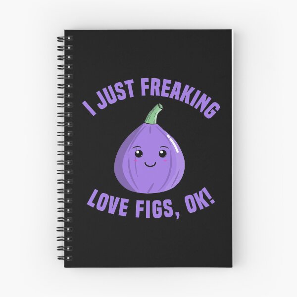 Item preview, I Just Freaking Love Figs, OK! designed and sold by Kawaiindoodle.