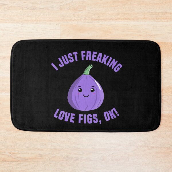 Item preview, I Just Freaking Love Figs, OK! designed and sold by Kawaiindoodle.