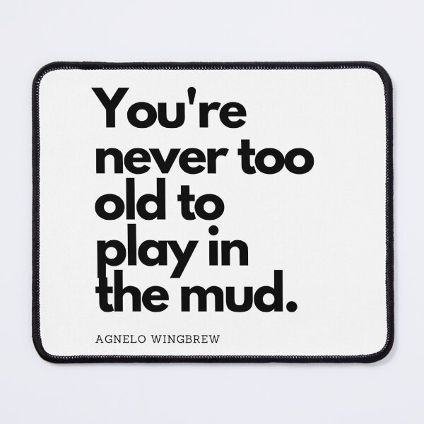 Item preview, You're never too old to Play in The Mud designed and sold by Odunsy.