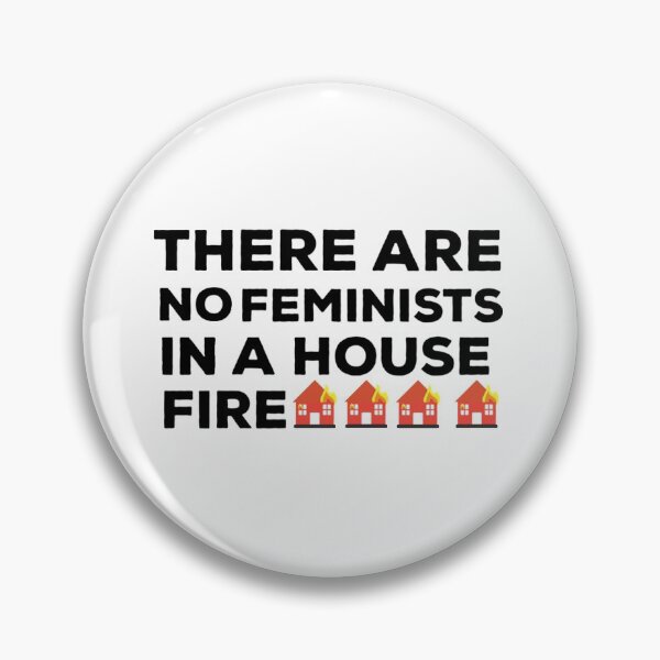 Item preview, There Are No Feminists In A House Fire Quote   designed and sold by Kimbel.