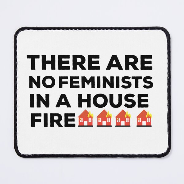 Item preview, There Are No Feminists In A House Fire Quote   designed and sold by Kimbel.
