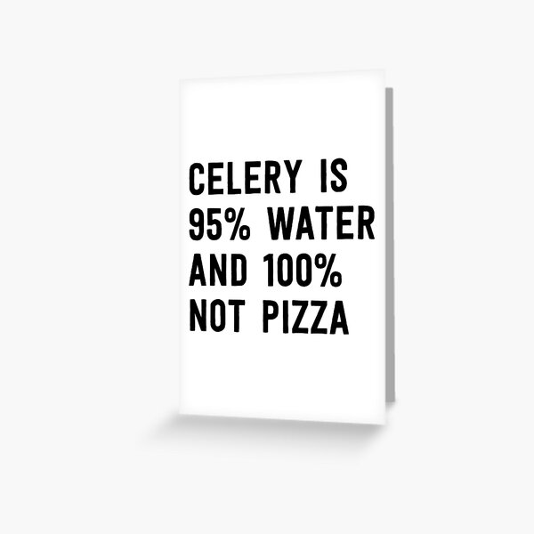 Item preview, Celery is 95% water and 100% not pizza designed and sold by wondrous.