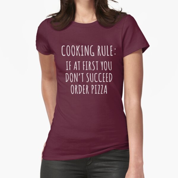 Cooking rule. If at first you don't succeed order pizza Fitted T-Shirt