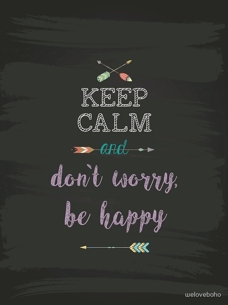 keep Calm and don`t worry, be happy de weloveboho