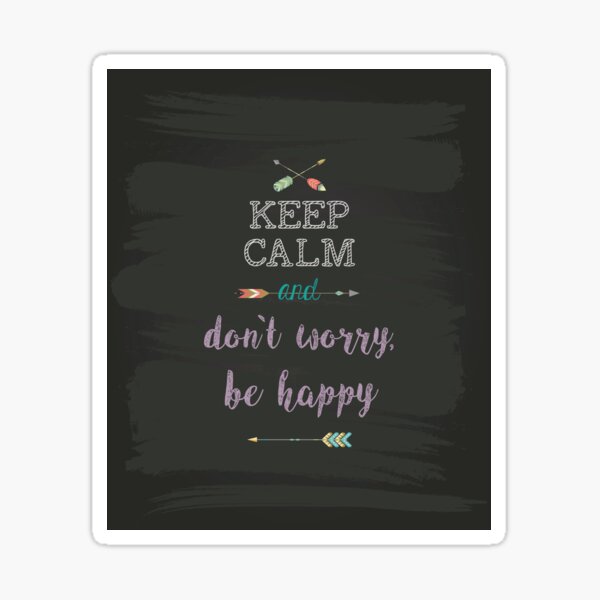 keep Calm and don`t worry, be happy Sticker