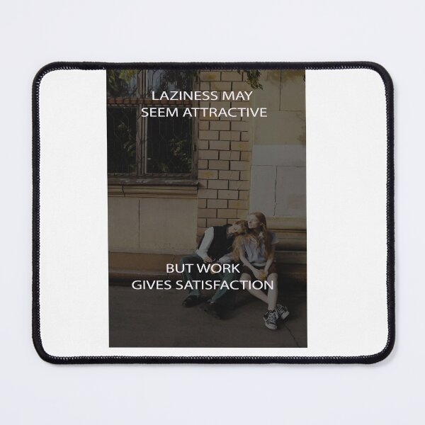 Item preview, LAZINESS MAY SEEM ATTRATICE BUT WORK GIVES SATISFACTION designed and sold by CUTESTUFFnow.