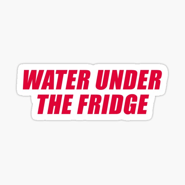 WATER UNDER THE FRIDGE Sticker