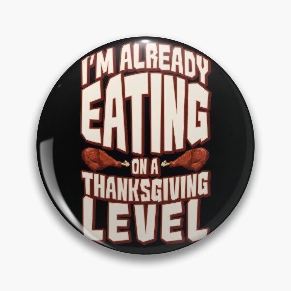 Item preview, I'm Already Eating on a Thanksgiving Level designed and sold by wrestletoys.
