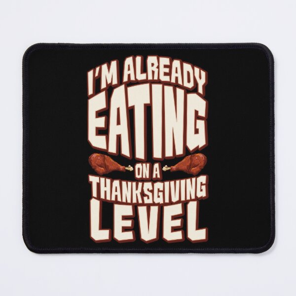 Item preview, I'm Already Eating on a Thanksgiving Level designed and sold by wrestletoys.