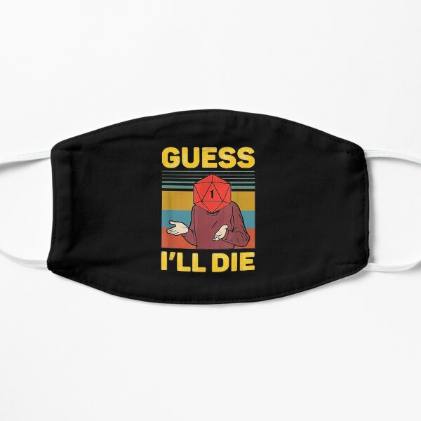 Guess I'll Die Flat Mask