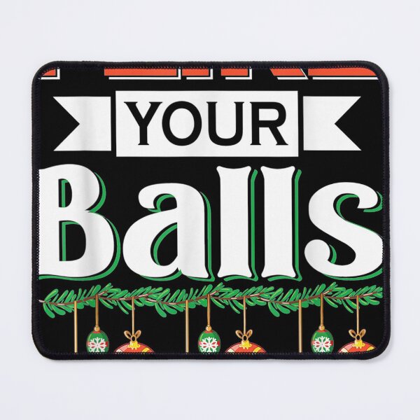 Item preview, I like your balls - Christmas 2021 designed and sold by Flamingo92.