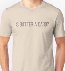 Is butter a carb? Unisex T-Shirt