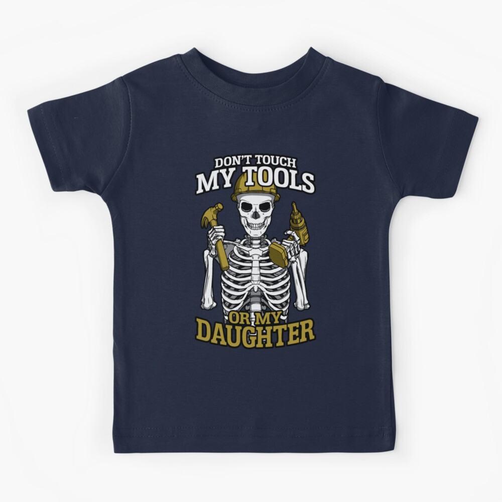 Don't Touch My Tools Or My Daughter Shirt Father's Day Don't Touch My Tools Or My Daughter Shirt Father's Day