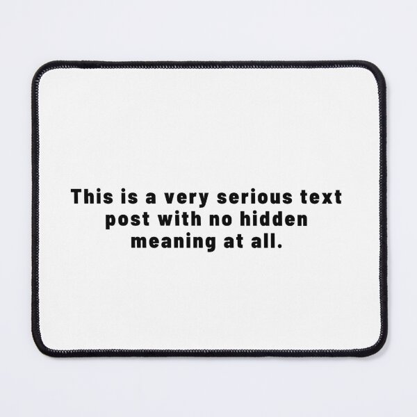 Item preview, This is a very serious text post with no hidden meaning at all. designed and sold by art-and-sticker.