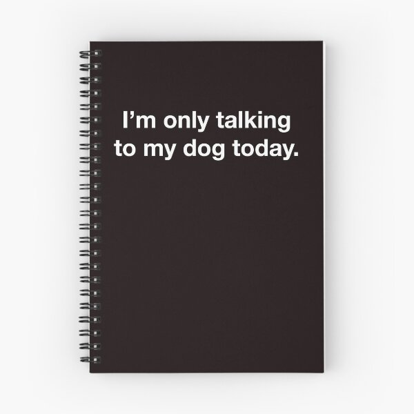 Item preview, I'm only talking to my dog today. designed and sold by LP.