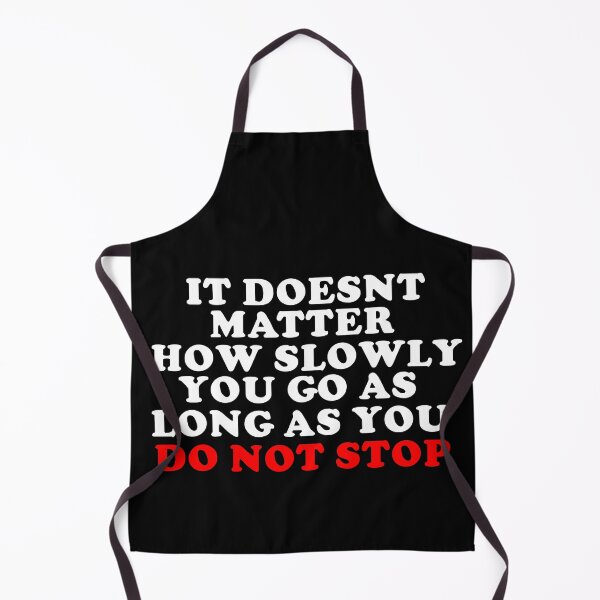 Item preview, It Doesn't Matter How Slowly You as Long as you Do Not Stop designed and sold by JPsCreatorium.
