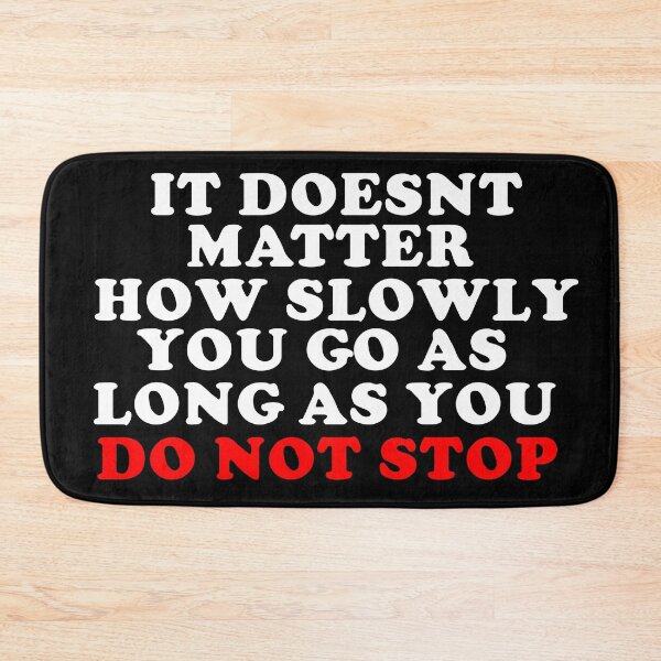 Item preview, It Doesn't Matter How Slowly You as Long as you Do Not Stop  designed and sold by JPsCreatorium.