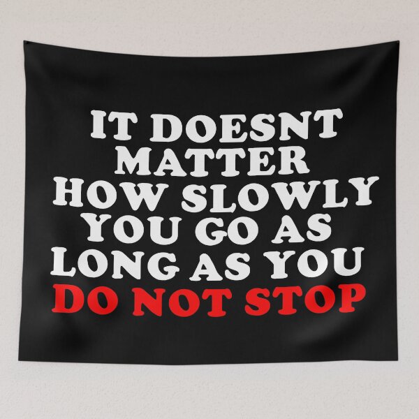 Item preview, It Doesn't Matter How Slowly You as Long as you Do Not Stop  designed and sold by JPsCreatorium.
