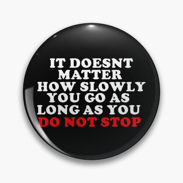 Item preview, It Doesn't Matter How Slowly You as Long as you Do Not Stop  designed and sold by JPsCreatorium.