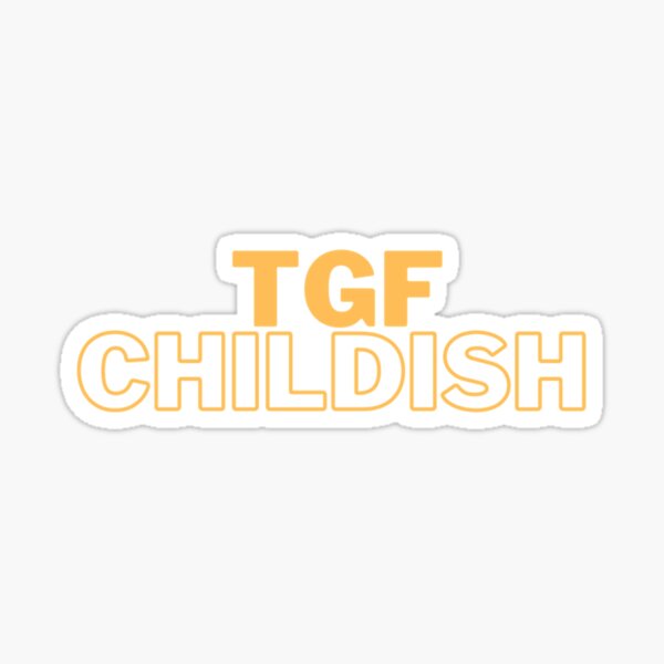 Childish Tgf Stickers for Sale Redbubble