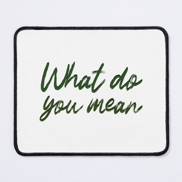 Item preview, What do you mean   designed and sold by Shaafia.