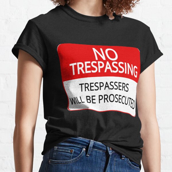 Beautiful Model No Trespassing Trespassers Funny Warning Sign Classic Fans Classic T-Shirt