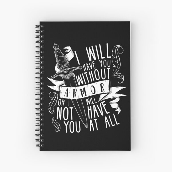 I Will Have You Without Armour | Six of Crows Spiral Notebook