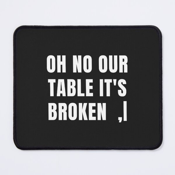 Item preview, Oh No Our Table its broken designed and sold by MohitJain1109.