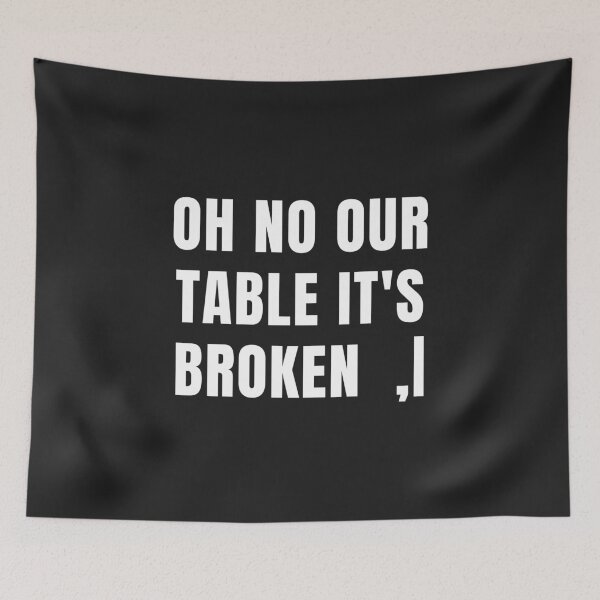 Item preview, Oh No Our Table its broken designed and sold by MohitJain1109.