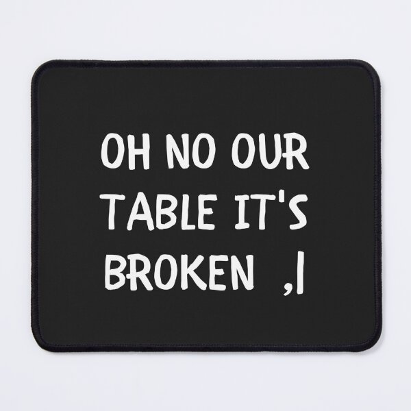 Item preview, Oh No Our Table its broken designed and sold by MohitJain1109.