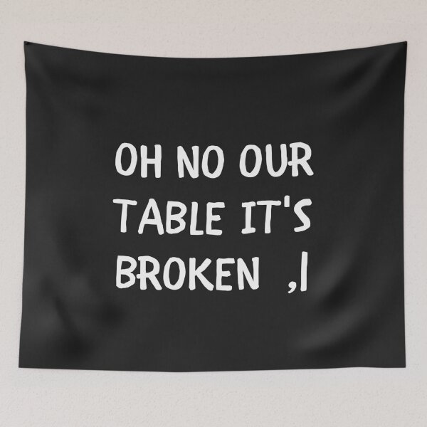 Item preview, Oh No Our Table its broken designed and sold by MohitJain1109.
