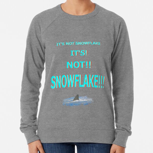 Its Not Snowflake!!! Lightweight Sweatshirt