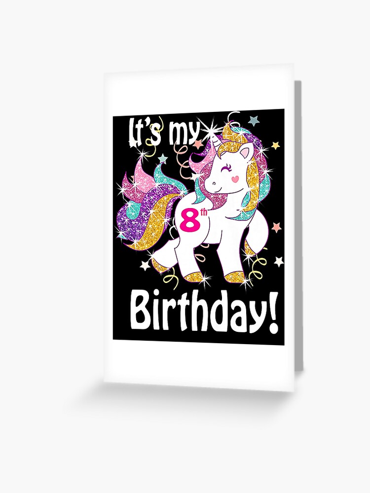 Kids Its My 8th Birthday Unicorn Shirt (8 year old girl gift)Its Greeting  Card for Sale by ShellyDeCeuster
