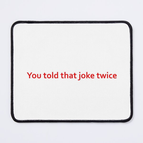 Item preview, u told that joke twice designed and sold by art-and-sticker.