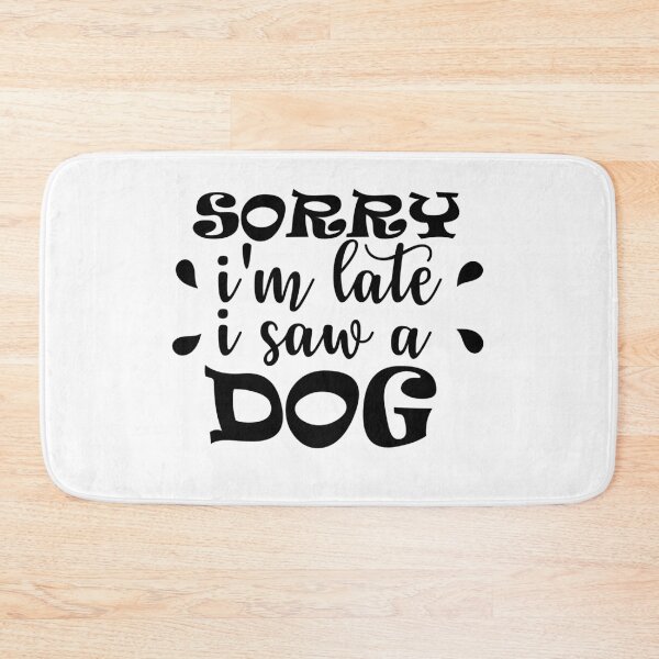 Item preview, Sorry I Am Late I Saw A Dog designed and sold by beefrancky.