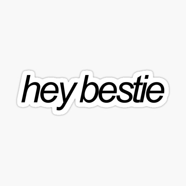 Hey Bestie Sticker For Sale By Emwing14 Redbubble