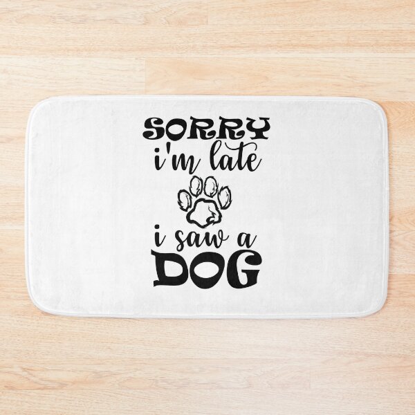 Item preview, Sorry I Am Late I Saw A Dog designed and sold by beefrancky.