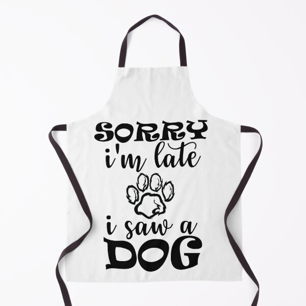 Item preview, Sorry I Am Late I Saw A Dog designed and sold by beefrancky.