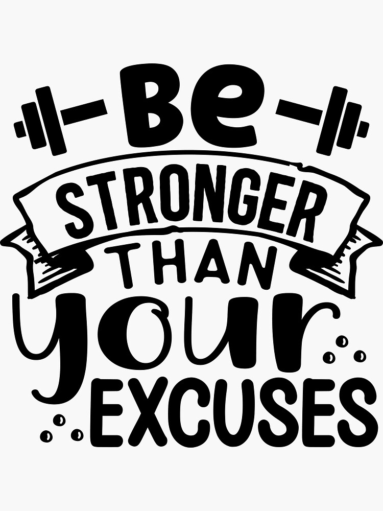 Be stronger than your excuses