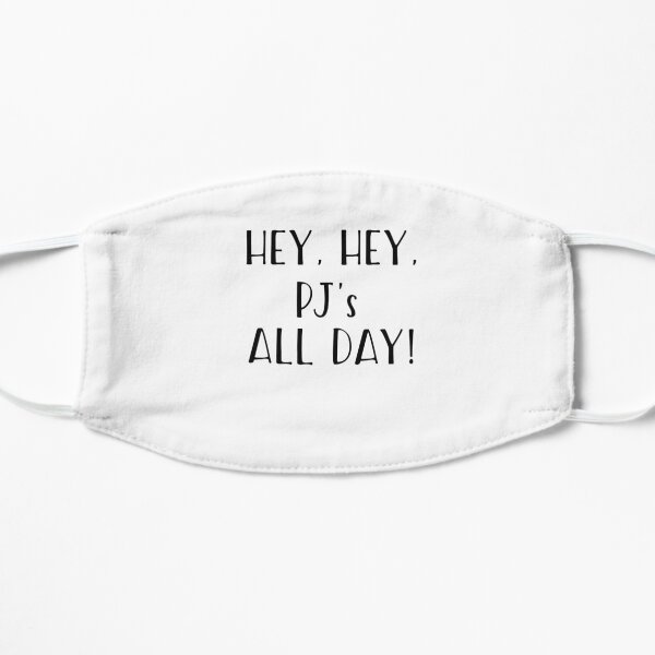 Hey Hey PJs Pajamas All Day Popular Funny Quote  Flat Mask