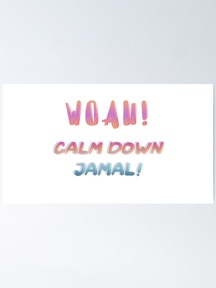 calm-down-jamal-and-jamal-memes-quotes-poster-by-letsaddtocart