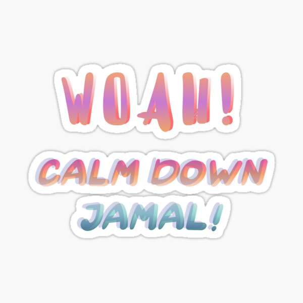 calm-down-jamal-and-jamal-memes-quotes-sticker-for-sale-by