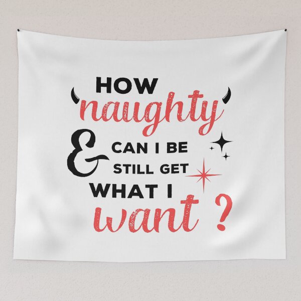 Item preview, How naughty can I be and still get what I want designed and sold by Tee-Star.
