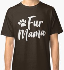Fur Mama Classic T-Shirt